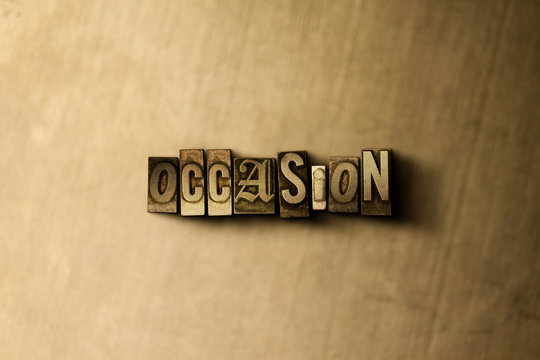 OCCASION - close-up of grungy vintage typeset word on metal backdrop. Royalty free stock - 3D rendered stock image.  Can be used for online banner ads and direct mail.