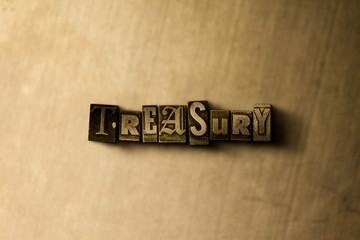 TREASURY - close-up of grungy vintage typeset word on metal backdrop. Royalty free stock - 3D rendered stock image.  Can be used for online banner ads and direct mail.