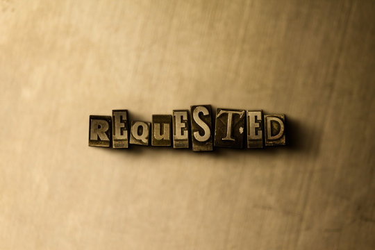 REQUESTED - close-up of grungy vintage typeset word on metal backdrop. Royalty free stock - 3D rendered stock image.  Can be used for online banner ads and direct mail.
