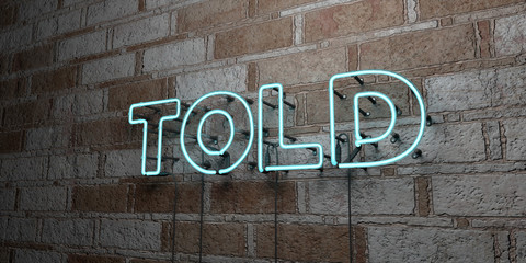 TOLD - Glowing Neon Sign on stonework wall - 3D rendered royalty free stock illustration.  Can be used for online banner ads and direct mailers..