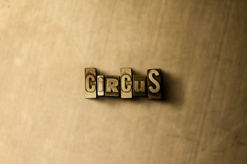 CIRCUS - close-up of grungy vintage typeset word on metal backdrop. Royalty free stock - 3D rendered stock image.  Can be used for online banner ads and direct mail.