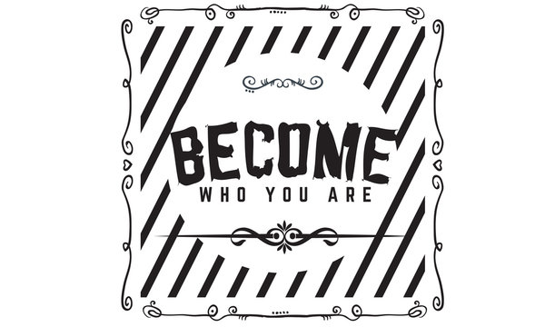 Become Who You Are