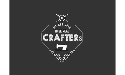 we are born to be real crafter