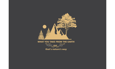 what you take from the earth you must give back that's nature's way