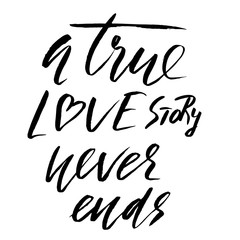 A true love story never ends. Brush calligraphy, handwritten text isolated on white background for Valentine's day card, wedding card, t-shirt or poster.