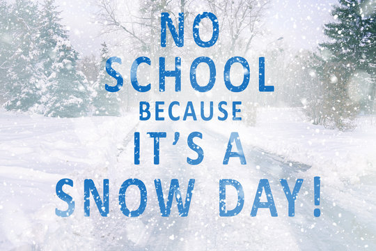 Text NO SCHOOL BECAUSE IT'S A SNOW DAY on winter nature background