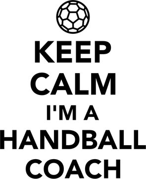Keep calm I'm a Handball coach