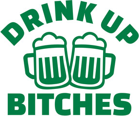 Drink up bitches - T-Shirt saying