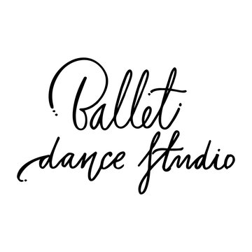 Hand drawn lettering. Ballet dance studio calligraphy. Vector illustration.