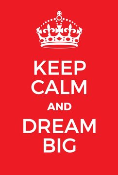 Keep Calm and Dream Big poster