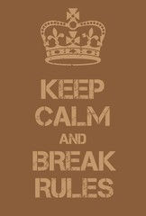 Keep Calm and Break Rules poster