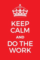Keep Calm and Do the work poster