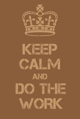 Keep Calm and Do the work poster