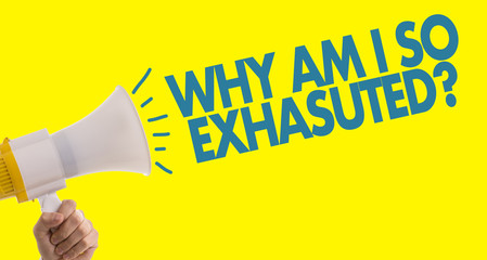 Why Am I So Exhausted?