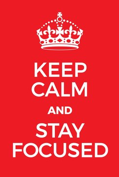 Keep Calm And Stay Focused Poster