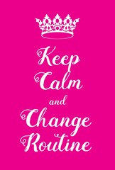 Obraz na płótnie Canvas Keep Calm and Change Routine poster