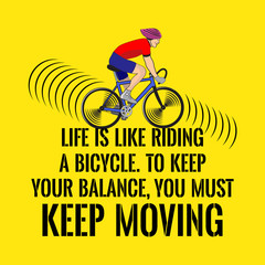 Motivational quote. Life is like riding a bicycle. To keep your