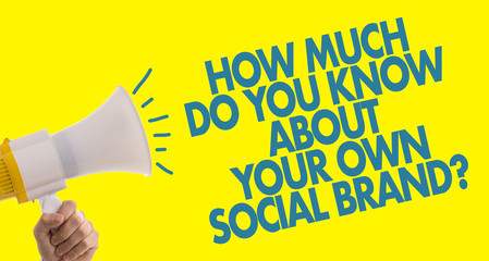 How Much Do You Know About Your Own Social Brand?