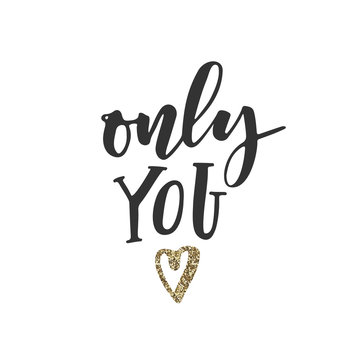 Only you lettering with gold heart. Vector illustration. Vector valentines day card. Typography poster with handdrawn text and graphic elements
