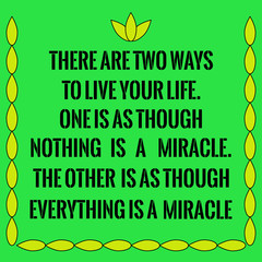 Motivational quote. There are two ways to live your life. One is