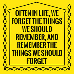 Motivational quote. Often in life, we forget the things we shoul