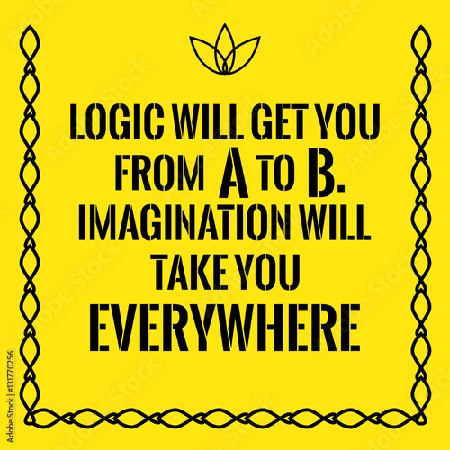 "Motivational quote. Logic will get you from A to B. Imagination" Stock