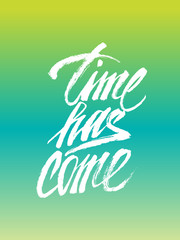 Time has come lettering for t-shirt, clothes, and poster