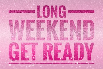 Long weekend is coming and get ready word on shiny glitter background