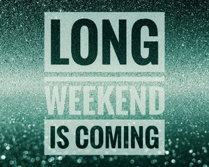 Long weekend is coming and get ready word on shiny glitter background