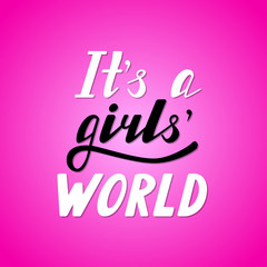 Hand written lettering It's a girls world made in vector. Hand drawn card, poster, postcard, t-shirt apparel design. Ink illustration. Modern calligraphy.