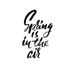 Hand lettered inspirational quote. Spring is in the air. Hand brushed ink lettering. Modern brush calligraphy. Vector illustration.