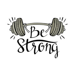 Fitness bodybuilding hand drawn vector label with stylish lettering - 'Be strong' - for flayer poster logo or t-shirt print with phrase and dumbbell.