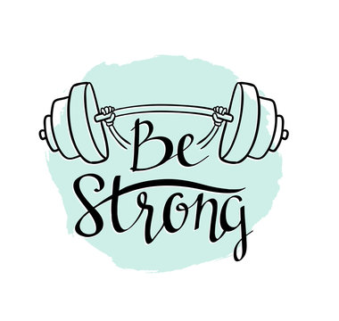 Fitness bodybuilding hand drawn vector label with stylish lettering - 'Be strong' - for flayer poster logo or t-shirt print with phrase and dumbbell.