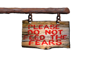 Please do not feed the fears