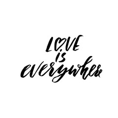 Hand lettered inspirational quote. Love is everywhere. Hand brushed ink lettering. Modern brush calligraphy. Vector illustration.