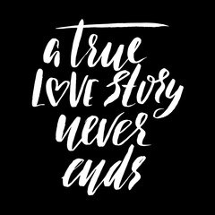 A true love story never ends. Brush calligraphy, handwritten text isolated on white background for Valentine's day card, wedding card, t-shirt or poster.