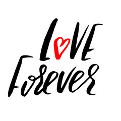 Hand lettered inspirational quote. Love forever. Hand brushed ink lettering. Modern brush calligraphy. Vector illustration.