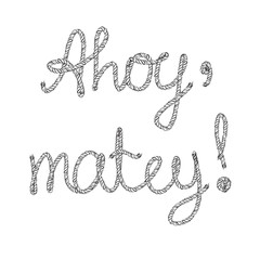 Ahoy matey Rope lettering hand drawn vector illustration