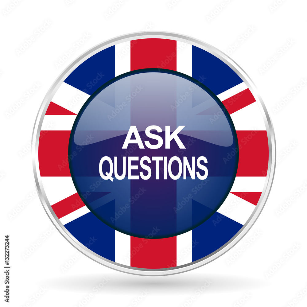 Poster ask questions british design icon - round silver metallic border button with Great Britain flag