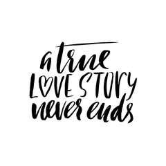 A true love story never ends. Brush calligraphy, handwritten text isolated on white background for Valentine's day card, wedding card, t-shirt or poster.