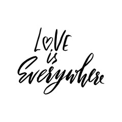 Hand lettered inspirational quote. Love is everywhere. Hand brushed ink lettering. Modern brush calligraphy. Vector illustration.