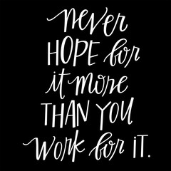 Never Hope for It More Than You Work for It