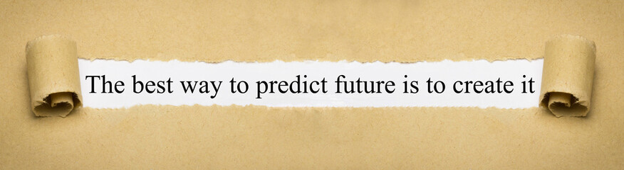 The best way to predict future is to create it
