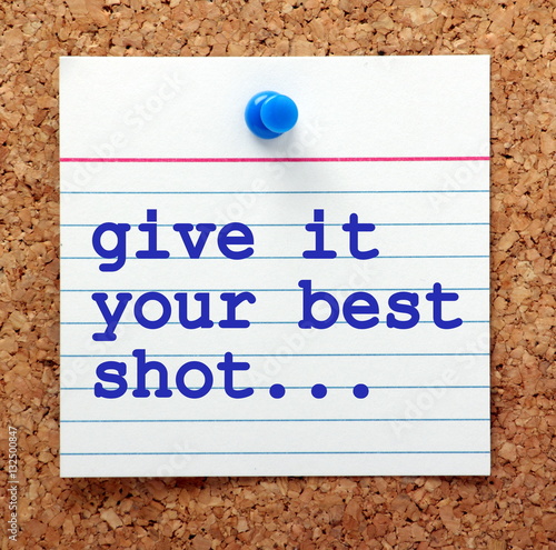  The Words Give It Your Best Shot On A Note Card Pinned To A Cork 