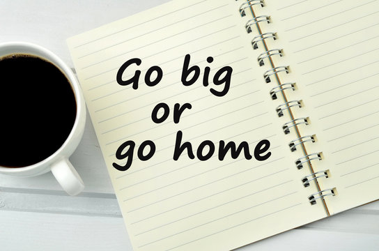 Go big or go home words on notebook
