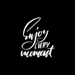 Obraz premium Enjoy every Moment. Inspirational and motivational quote. Hand painted brush lettering. Hand lettering and custom typography for your designs