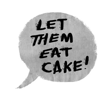 Let Them Eat Cake - Marie Antoinette quote hand drawn in speech bubble with paper texture background - black text