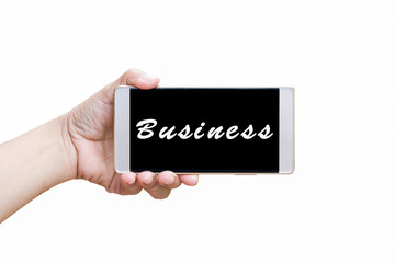 Word business,Man hand holding smart phone or cellphone isolated on white background with clipping path.