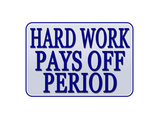 Hard Work Pays Off Period