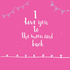 I Love You To The Moon And Back - unique hand drawn lettering. It's can be used for Valentine's day, Save the date card or as a print. Vector typography.